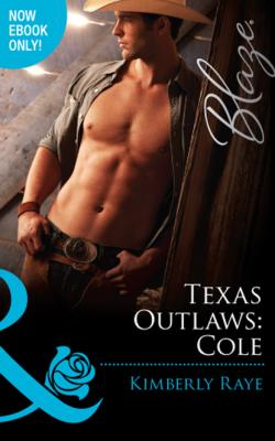 Texas Outlaws: Cole - Kimberly Raye Mills & Boon Blaze