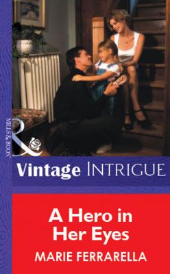 A Hero In Her Eyes - Marie Ferrarella Mills & Boon Vintage Intrigue