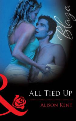 All Tied Up - Alison  Kent Mills & Boon Blaze