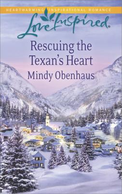Rescuing the Texan's Heart - Mindy Obenhaus Mills & Boon Love Inspired