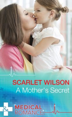 A Mother's Secret - Scarlet Wilson Mills & Boon Medical