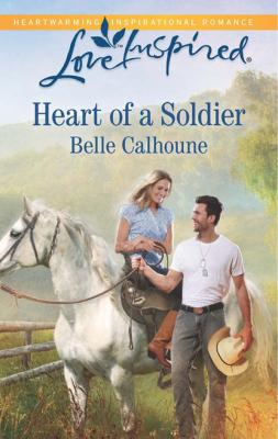 Heart of a Soldier - Belle Calhoune Mills & Boon Love Inspired