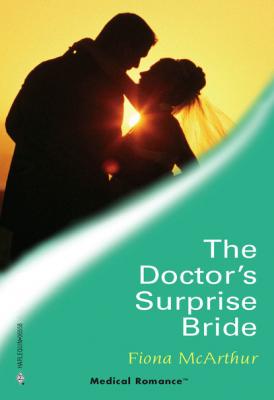 The Doctor's Surprise Bride - Fiona McArthur Mills & Boon Medical