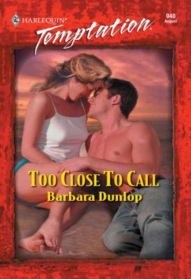Too Close To Call - Barbara Dunlop Mills & Boon Temptation