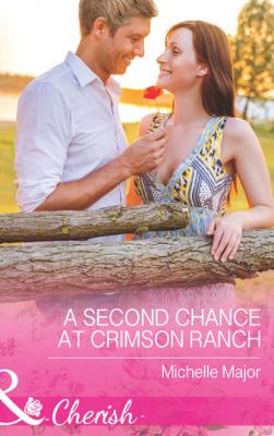 A Second Chance at Crimson Ranch - Michelle Major Mills & Boon Cherish