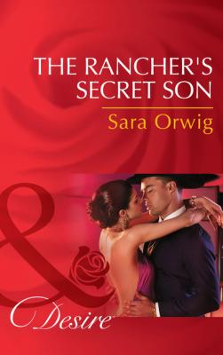 The Rancher's Secret Son - Sara Orwig Mills & Boon Desire