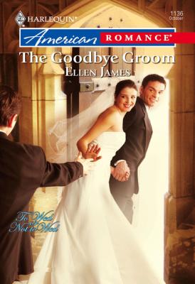 The Goodbye Groom - Ellen James Mills & Boon American Romance