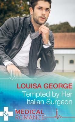Tempted by Her Italian Surgeon - Louisa George Mills & Boon Medical