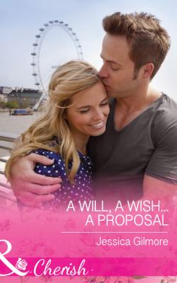 A Will, a Wish...a Proposal - Jessica Gilmore Mills & Boon Cherish