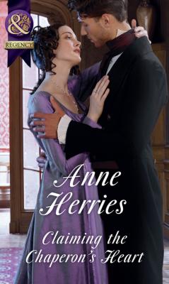 Claiming The Chaperon's Heart - Anne Herries Mills & Boon Historical