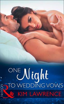 One Night To Wedding Vows - Kim Lawrence Mills & Boon Modern