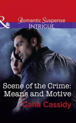 Scene Of The Crime: Means And Motive - Carla Cassidy Mills & Boon Intrigue