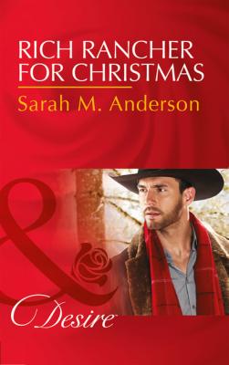 Rich Rancher For Christmas - Sarah M. Anderson Mills & Boon Desire