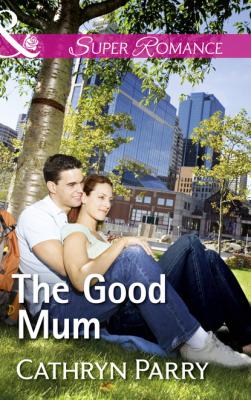 The Good Mum - Cathryn Parry Mills & Boon Superromance