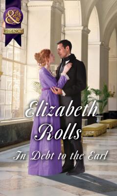 In Debt To The Earl - Elizabeth Rolls Mills & Boon Historical