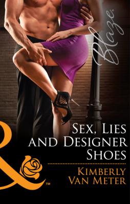 Sex, Lies and Designer Shoes - Kimberly Van Meter Mills & Boon Blaze
