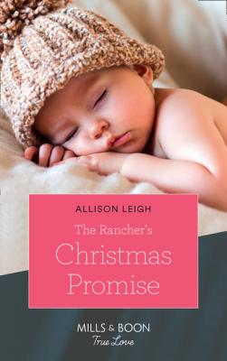 The Rancher's Christmas Promise - Allison Leigh Mills & Boon True Love