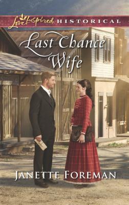 Last Chance Wife - Janette Foreman Mills & Boon Love Inspired Historical