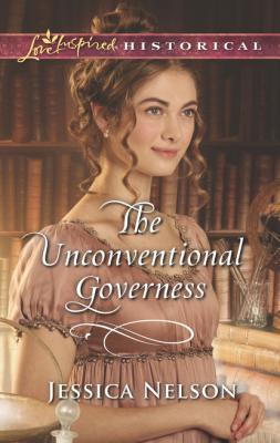 The Unconventional Governess - Jessica Nelson Mills & Boon Love Inspired Historical