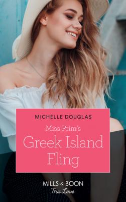 Miss Prim's Greek Island Fling - Michelle Douglas Mills & Boon True Love