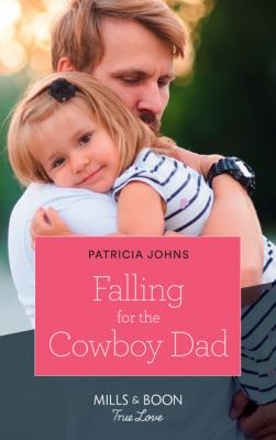 Falling For The Cowboy Dad - Patricia Johns Mills & Boon True Love