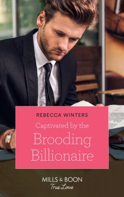 Captivated By The Brooding Billionaire - Rebecca Winters Holiday With A Billionaire