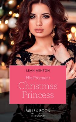 His Pregnant Christmas Princess - Leah Ashton Mills & Boon True Love