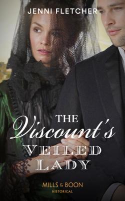 The Viscount’s Veiled Lady - Jenni Fletcher Mills & Boon Historical