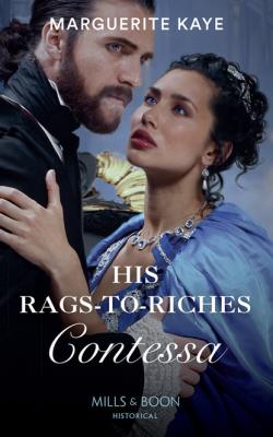 His Rags-To-Riches Contessa - Marguerite Kaye Mills & Boon Historical