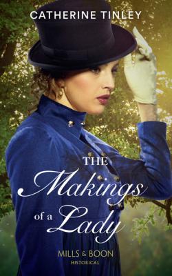 The Makings Of A Lady - Catherine Tinley Mills & Boon Historical