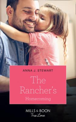 The Rancher's Homecoming - Anna J. Stewart Mills & Boon True Love