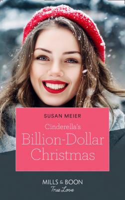 Cinderella's Billion-Dollar Christmas - Susan Meier Mills & Boon True Love