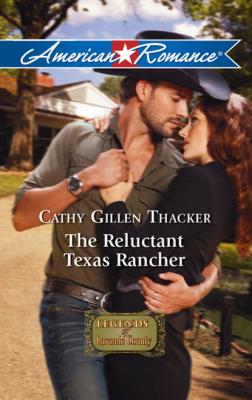 The Reluctant Texas Rancher - Cathy Gillen Thacker Mills & Boon American Romance