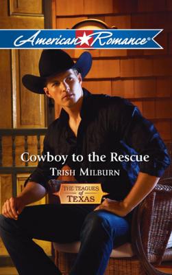 Cowboy to the Rescue - Trish  Milburn Mills & Boon American Romance