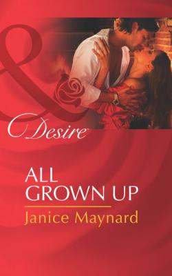 All Grown Up - Janice Maynard Mills & Boon Desire