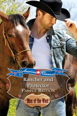 Rancher and Protector - Pamela Britton Mills & Boon American Romance