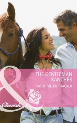 The Gentleman Rancher - Cathy Gillen Thacker Mills & Boon Cherish