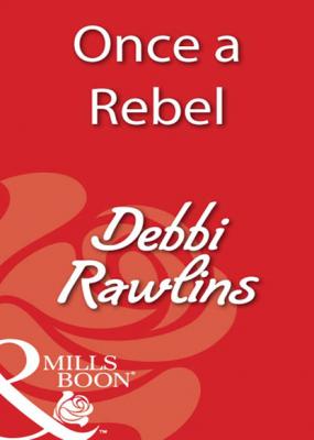 Once a Rebel - Debbi Rawlins Mills & Boon Blaze