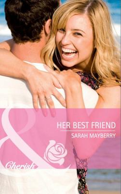Her Best Friend - Sarah  Mayberry More than Friends