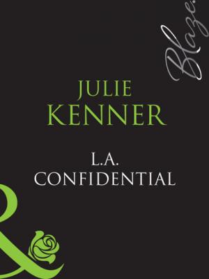 L.A. Confidential - Джулия Кеннер Mills & Boon Blaze