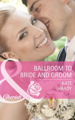 Ballroom to Bride and Groom - Kate Hardy Mills & Boon Cherish