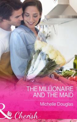The Millionaire and the Maid - Michelle Douglas Mills & Boon Cherish
