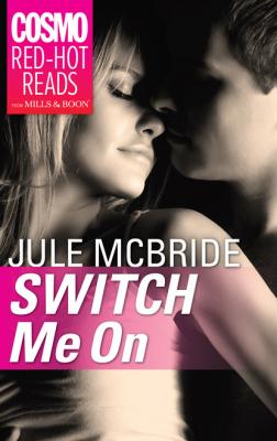 Switch Me On - Jule Mcbride Mills & Boon Cosmo Red-Hot Reads