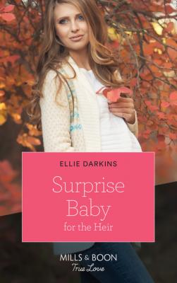 Surprise Baby For The Heir - Ellie Darkins Mills & Boon True Love