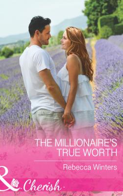 The Millionaire's True Worth - Rebecca Winters Mills & Boon Cherish