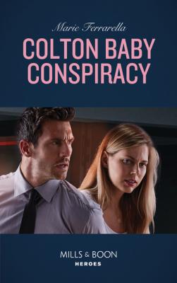 Colton Baby Conspiracy - Marie Ferrarella Mills & Boon Heroes