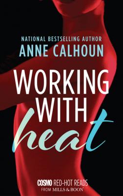 Working With Heat - Anne  Calhoun Mills & Boon Cosmo Red-Hot Reads