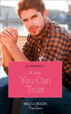 A Man You Can Trust - Jo McNally Mills & Boon True Love