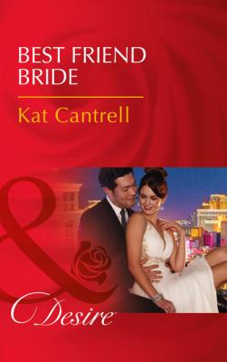 Best Friend Bride - Kat Cantrell Mills & Boon Desire