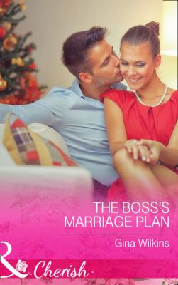 The Boss's Marriage Plan - Gina Wilkins Mills & Boon Cherish